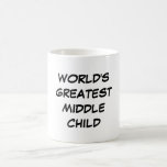 "World's Greatest Middle Child" Mug<br><div class="desc">"World's Greatest Middle Child" Mug makes a great gift!</div>