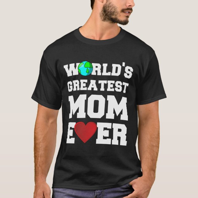 World'S Greatest Mom Ever T-Shirt (Front)