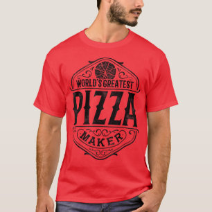 Worlds Greatest Pizza Maker Pizzeria Italian Food  T-Shirt