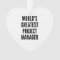 Worlds Greatest Project Manager