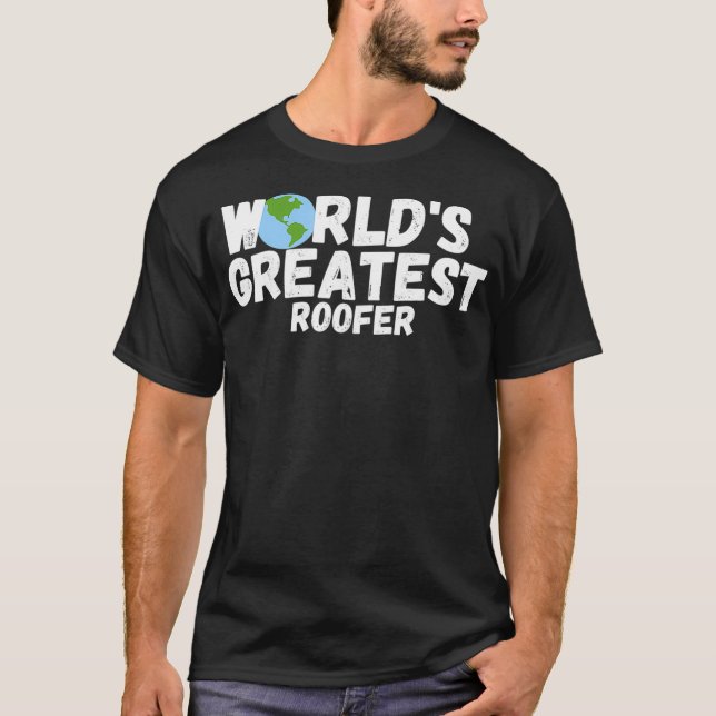 WorldS Greatest Roofer Gift  T-Shirt (Front)