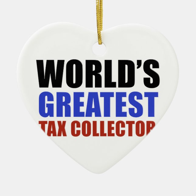World's greatest Tax collector Ceramic Ornament (Front)