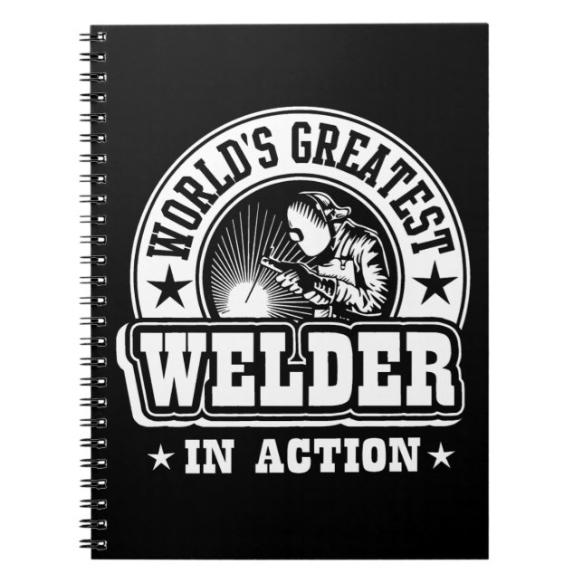 World's Greatest Welder In Action Notebook (Front)