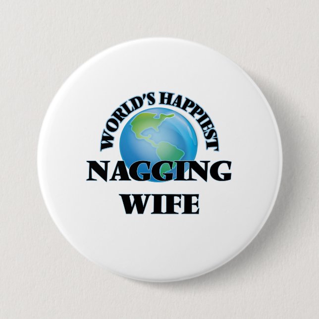 World's Happiest Nagging Wife 3 Inch Round Button (Front)