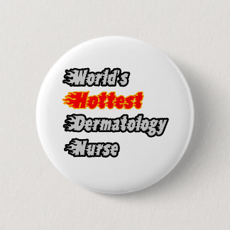 World's Hottest Dermatology Nurse 2 Inch Round Button