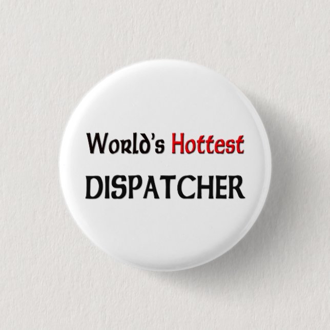 Worlds Hottest Dispatcher 1 Inch Round Button (Front)