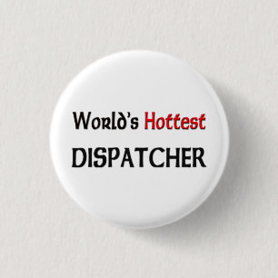 Worlds Hottest Dispatcher 1 Inch Round Button