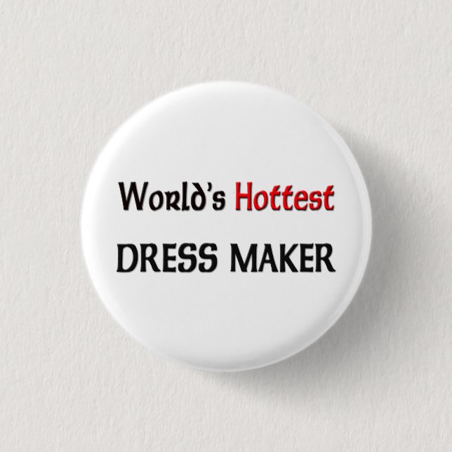 Worlds Hottest Dress Maker 1 Inch Round Button (Front)