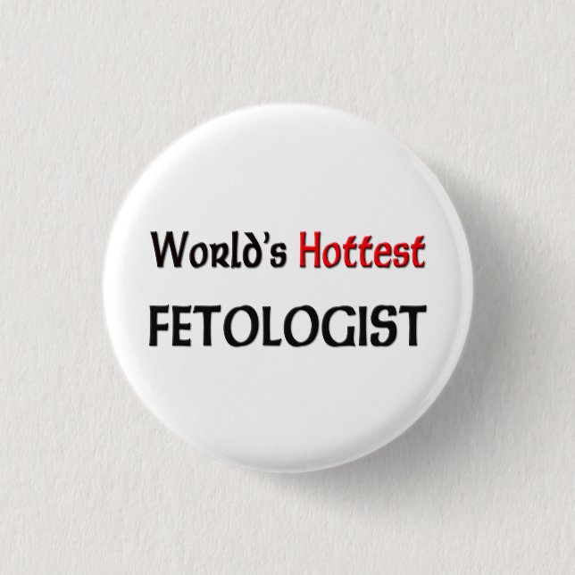 Worlds Hottest Fetologist 1 Inch Round Button (Front)