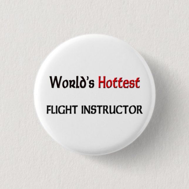 Worlds Hottest Flight Instructor 1 Inch Round Button (Front)