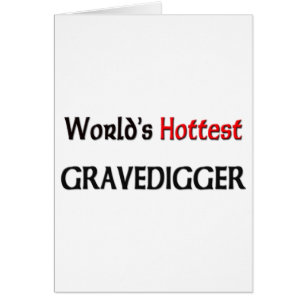 Worlds Hottest Gravedigger