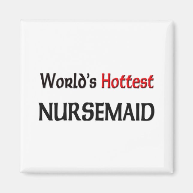 Worlds Hottest Nursemaid Magnet (Front)