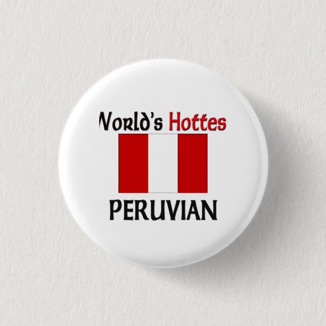 World's Hottest Peruvian 1 Inch Round Button (Front)