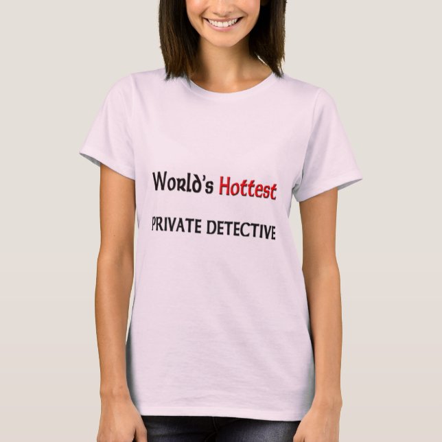 Worlds Hottest Private Detective T-Shirt (Front)