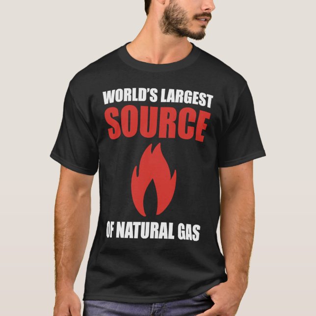 World's Largest Source Of Natural Gas Fart Flatule T-Shirt (Front)