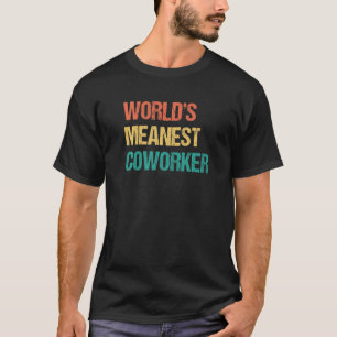 World's Meanest Coworker  Office Gag  For Coworker T-Shirt