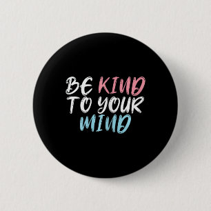 Worlds Mental Health Day Be Kind To Your Mind 2 Inch Round Button