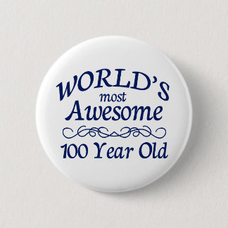 World's Most Awesome 100 Year Old 2 Inch Round Button