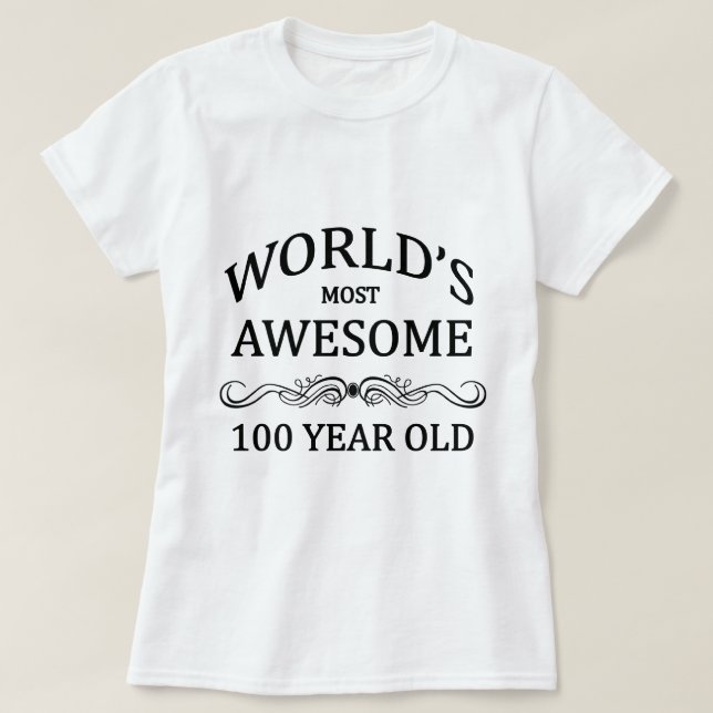 World's Most Awesome 100 Year Old T-Shirt (Design Front)
