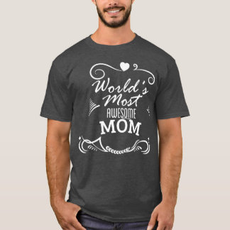 Worlds most awesome mom Mother Day T-Shirt