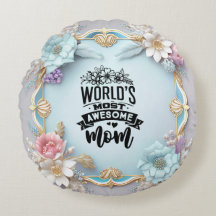 Worlds Most Awesome mom Round Pillow