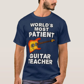 Worlds Most Patient Guitar Teacher Electric Guitar T-Shirt