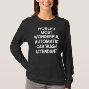 World's Most Wonderful Automatic Car Wash Attendan T-Shirt