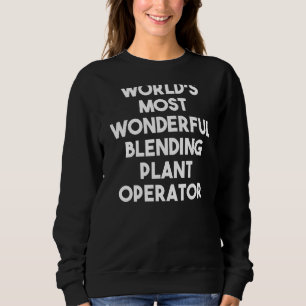 World's Most Wonderful Blending Plant Operator Sweatshirt