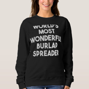 World's Most Wonderful Burlap Spreader Sweatshirt