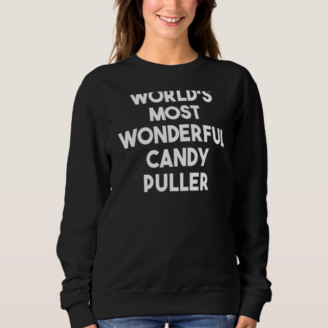 World's Most Wonderful Candy Puller Sweatshirt (Front)