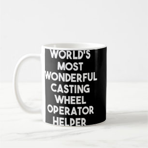 World's Most Wonderful Casting Wheel Operator Help Coffee Mug