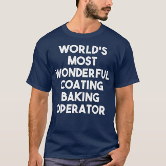 World's Most Wonderful Coating Baking Operator  T-Shirt