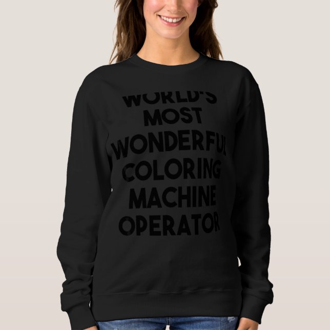 World's Most Wonderful Colouring Machine Operator Sweatshirt (Front)