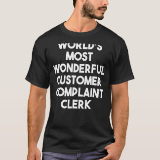 World's Most Wonderful Customer Complaint Clerk T-Shirt