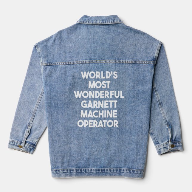 World's Most Wonderful Garnett Machine Operator    Denim Jacket (Back)