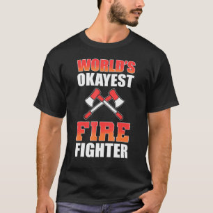 Worlds Okayes Firefighter Fireman Firefighting T-Shirt