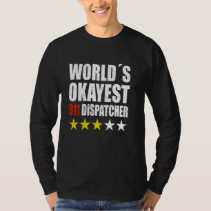 Worlds Okayest 911 Dispatcher Funny Dispatcher T-Shirt