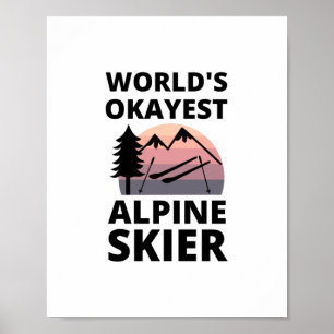 Worlds Okayest Alpine Skier - Downhill Skiing Poster