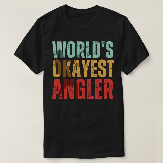 Worlds Okayest Angler Angler Fishman T-Shirt (Design Front)