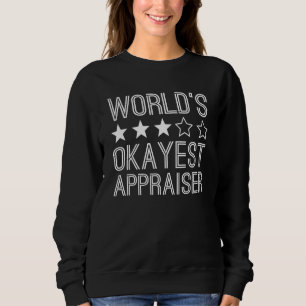 Worlds Okayest Appraiser Appraiser 1 Sweatshirt