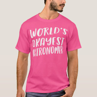 World'S Okayest Astronomer Funny Best Astronomy Gi T-Shirt