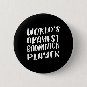 World's Okayest Badminton Player Funny Best Sport 2 Inch Round Button