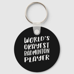 World's Okayest Badminton Player Funny Best Sport Keychain