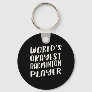 Worlds Okayest Badminton Player Funny Best Sport Keychain