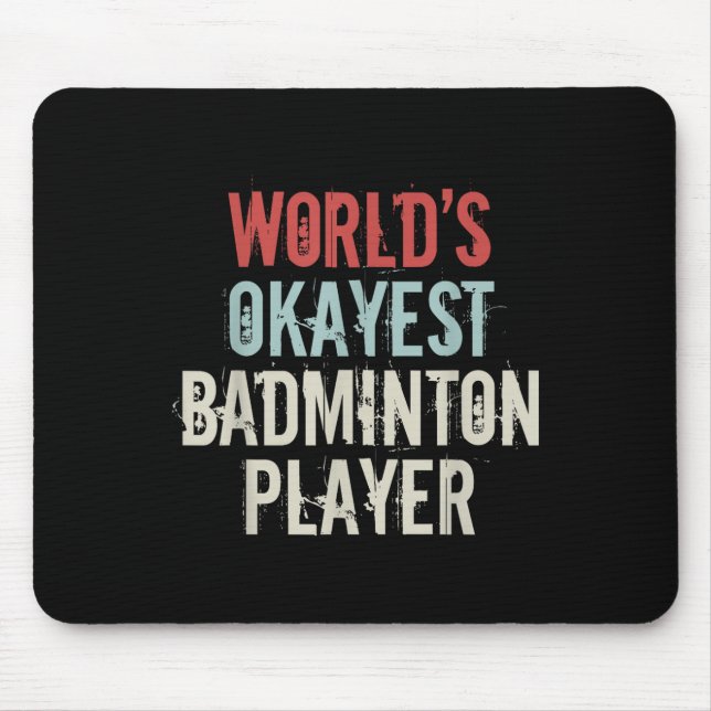 Worlds Okayest Badminton Player Shuttle  Mouse Pad (Front)