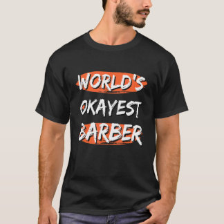 World's Okayest Barber  Sayings Sarcastic Barber J T-Shirt