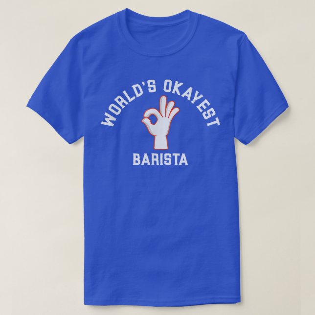 World's Okayest Barista Future Coffee Maker Espres T-Shirt (Design Front)