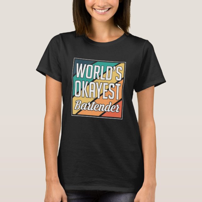 Worlds Okayest Bartender Barkeeper T-Shirt (Front)