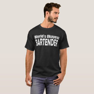 World's Okayest Bartender T-Shirts