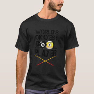 World's Okayest Billiards Player Pool Snooker Cue  T-Shirt